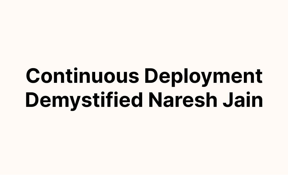 Continuous Deployment Demystified Naresh Jain