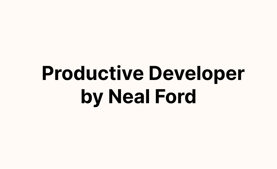 Productive Developer by Neal Ford